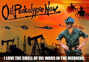 OIL-PEAK-OLYPSE NOW - "I LOVE THE SMELL OF CLIMATE CHANGE IN THE MORNING"