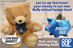 Let Co-op Ted invest your money in our flyffy ethical hedge-fund