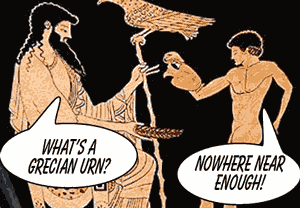 What's a Grecian Urn? Not nearly enough...