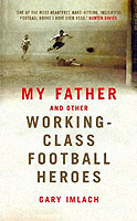 My father and other working class football heroes