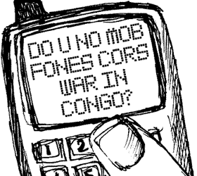 DO U NO MOB PHONES CORS WAR IN CONGO?