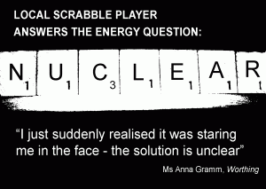 Local Scrabble player answers the energy question: NUCLEAR.  "I just suddenly realised it was staring me in the face - the solution is unclear" -Ms Anna Gramm, Worthing