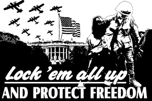 lock 'em all up... and protect freedom