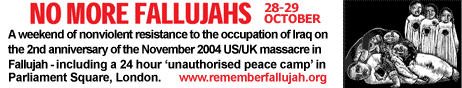 No More Fallujahs - 28-29 Oct - protest against occupation of Iraq and 2nd anniv of Nov 2004 attacks on Fallujah