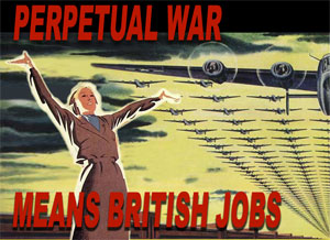 Perpetual War... Means British Jobs