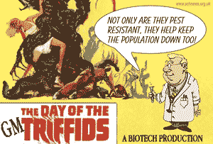 The Day Of The GM Triffids - "Not only are they pest resistant, they keep the population down too!" - A Biotech Production