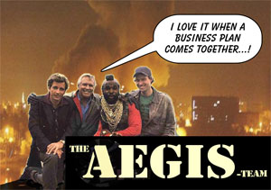 "I love it when a business plan comes together...!" - The Aegis-Team
