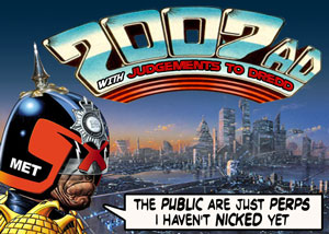 "The public are just perps i haven't nicked yet" - 2007 AD with Judgemends to Dredd
