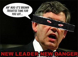 Gordon Brown - New Leader - New Danger